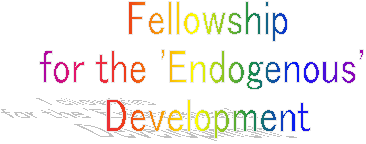 Fellowship
for the 'Endogenous' 
Development